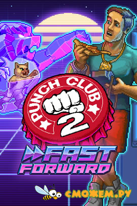 Punch Club 2: Fast Forward (Последняя версия) + DLC Iron Fist