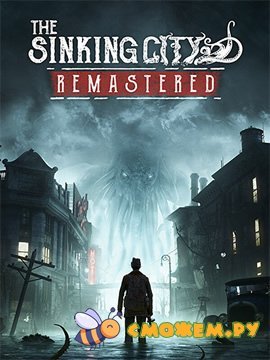 Синкинг Сити Ремастеред / The Sinking City Remastered (Последняя версия)